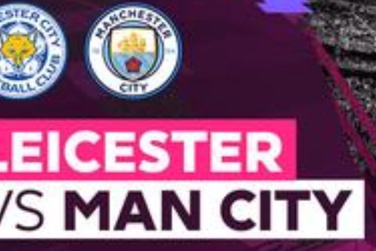 Live Streaming Liga Premier Leicester City vs Man City: Berita Tim, Susunan Pemain dan Prediksi Skor