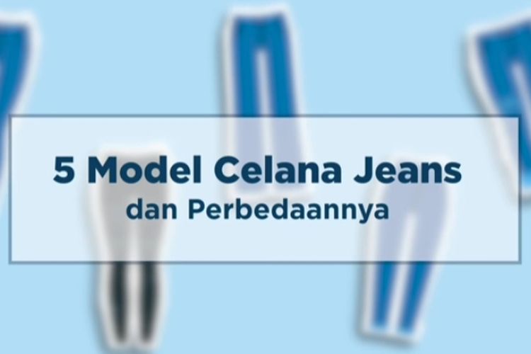 Mengenal 5 Jenis Celana Jeans dan Masing-Masing Perbedaannya: Ada Boyfriend Jeans dan Skinny Jeans
