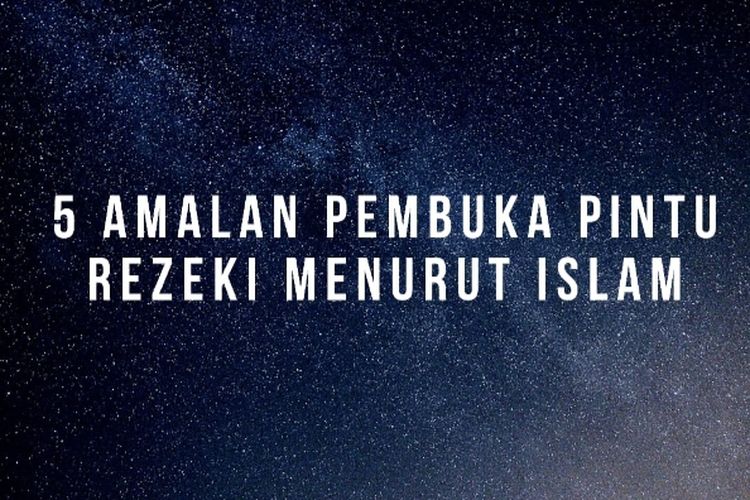 5 Amalan Pembuka Pintu Rezeki Menurut Islam Beserta Ulasannya, Kamu Harus Tau!
