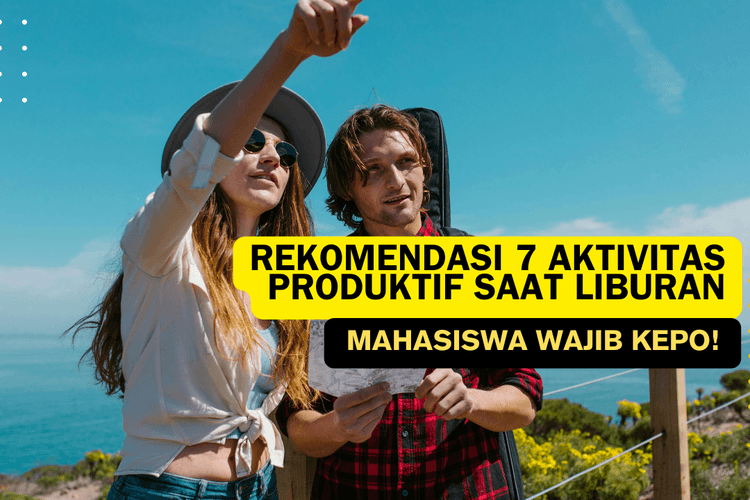 Tips Mahasiswa Anti Gabut! Ini 7 Aktivitas Cara Mengisi Liburan Semester agar Tetap Produktif